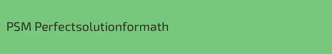 PSM Perfectsolutionformath